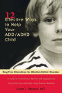 12 Effective Ways to Help Your ADD/ADHD Child: Drug-Free Alternatives for Attention-Deficit Disorders