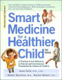 Smart Medicine for a Healthier Child: The Practical A-to-Z Reference to Natural and Conventional Treatments for Infants & Children, Second Edition