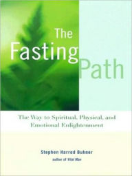 The Fasting Path: The Way to Spiritual, Physical, and Emotional Enlightenment