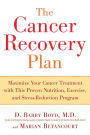 The Cancer Recovery Plan: Maximize Your Cancer Treatment with This Proven Nutrition, Exercise, and Stress-Reduction Program