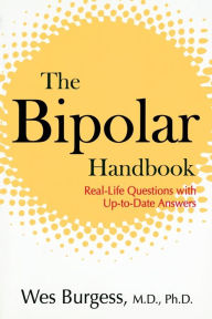 Title: The Bipolar Handbook: Real-Life Questions with Up-to-Date Answers, Author: Wes Burgess