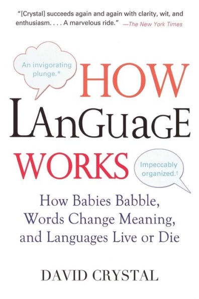 How Language Works: How Babies Babble, Words Change Meaning, and Languages Live or Die