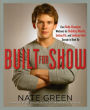 Built for Show: Four Body-Changing Workouts for Building Muscle, Losing Fat, andLooking Good Enough to Hook Up