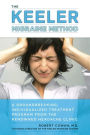 The Keeler Migraine Method: A Groundbreaking, Individualized Treatment Program from theRenownedHeadache Clinic