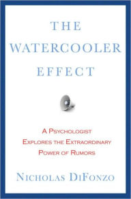 The Watercooler Effect: A Psychologist Explores the Extraordinary Power of Hearsay