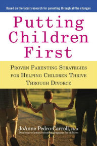Title: Putting Children First: Proven Parenting Strategies for Helping Children Thrive Through Divorce, Author: JoAnne Pedro-Carroll