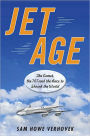 Jet Age: The Comet, the 707, and the Race to Shrink the World
