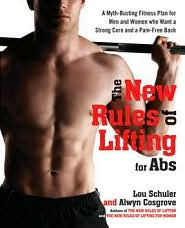 Title: The New Rules of Lifting for Abs: A Myth-Busting Fitness Plan for Men and Women Who Want a Strong Core and a Pain-Free Back, Author: Lou Schuler