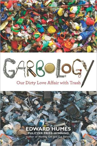 Garbology: Our Dirty Love Affair with Trash