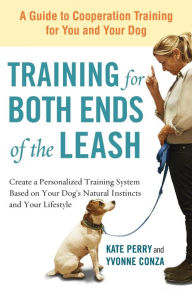 Title: Training for Both Ends of the Leash: A Guide to Cooperation Training for You and Your Dog, Author: Kate Perry