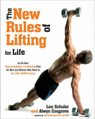 Title: The New Rules of Lifting for Life: An All-New Muscle-Building, Fat-Blasting Plan for Men and Women Who Want to Ace Their Midlife Exams, Author: Lou Schuler