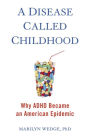 A Disease Called Childhood: Why ADHD Became an American Epidemic