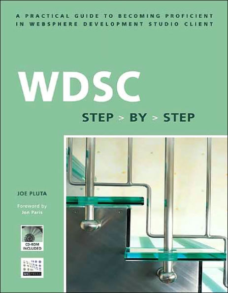 WDSC: Step by Step: A Practical Guide to Becoming Proficient in WebSphere Development Studio Client