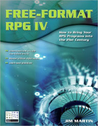 Title: Free-Format RPG IV: How to Bring Your RPG Programs Into the 21st Century, Author: Jim Martin