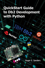 Title: QuickStart Guide to Db2 Development with Python, Author: Roger E. Sanders