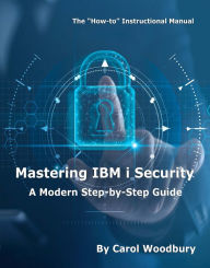 Title: Mastering IBM i Security: A Modern Step-by-Step Guide, Author: Carol Woodbury