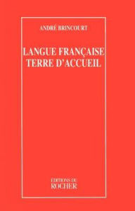 Title: Langue Francaise Terre D'Accueil, Author: Andre Brincourt