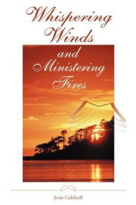 Title: Whispering Winds and Ministering Fires, Author: Joan G. Caldwell