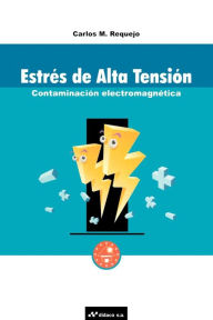 Title: Estres de Alta Tension: Contaminacion Electromagnetica, Author: Carlos M. Requejo