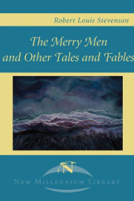 Title: The Merry Men and Other Tales and Fables, Author: Robert Louis Stevenson