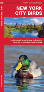 Title: New York City Birds: A Folding Pocket Guide to Familiar Species in the Metropolitan Area, Author: James Kavanagh