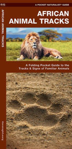 Title: African Animal Tracks: A Folding Pocket Guide to the Tracks & Signs of Familiar Animals, Author: James Kavanagh