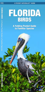 Title: Florida Birds: A Folding Pocket Guide to Familiar Species, Author: James Kavanagh Waterford Press