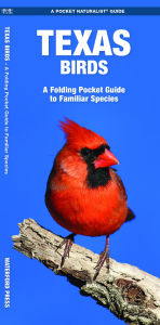Title: Texas Birds: A Folding Pocket Guide to Familiar Species, Author: James Kavanagh Waterford Press