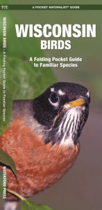 Title: Wisconsin Birds: A Folding Pocket Guide to Familiar Species, Author: James Kavanagh Waterford Press
