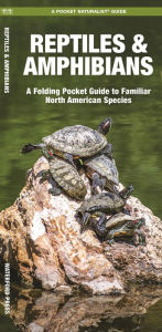 Title: Reptiles & Amphibians: A Folding Pocket Guide to Familiar North American Species, Author: James Kavanagh