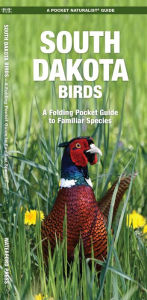 Title: South Dakota Birds: A Folding Pocket Guide to Familiar Species, Author: James Kavanagh Waterford Press