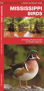Title: Mississippi Birds: A Folding Pocket Guide to Familiar Species, Author: James Kavanagh Waterford Press