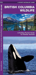 Title: British Columbia Wildlife: A Folding Pocket Guide to Familiar Animals, Author: James Kavanagh