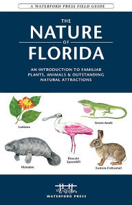 Title: The Nature of Florida: An Introduction to Familiar Plants, Animals & Outstanding Natural Attractions, Author: James Kavanagh