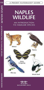 Title: Naples Wildlife: An Introduction to Familiar Species of Naples, Florida, Author: James Kavanagh