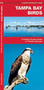 Title: Tampa Bay Birds: A Folding Pocket Guide to Familiar Species, Author: James Kavanagh