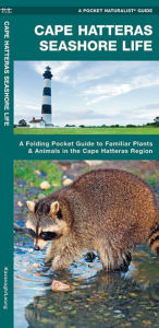 Title: Cape Hatteras Seashore Life: A Folding Pocket Guide to Familiar Plants & Animals in the Cape Hatteras Region, Author: James Kavanagh