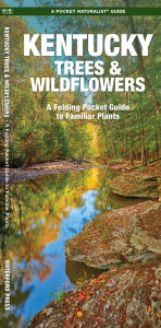 Title: Kentucky Trees & Wildflowers, Author: James Kavanagh Waterford Press