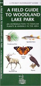 A Field Guide to Woodland Lake Park: An Introduction to Familiar Plants & Animals in the Area