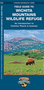 Field Guide to Wichita Mountains Wildlife Refuge: An Introduction to Familiar Plants & Animals