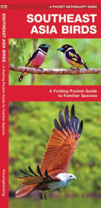 Title: Southeast Asia Birds: A Folding Pocket Guide to Familiar Species, Author: James Kavanagh