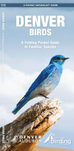 Title: Denver Birds: A Folding Pocket Guide to Familiar Species, Author: Audubon Society of Denver Audubon Society of Denver