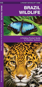 Title: Brazil Wildlife: A Folding Pocket Guide to Familiar Animals, Author: James Kavanagh