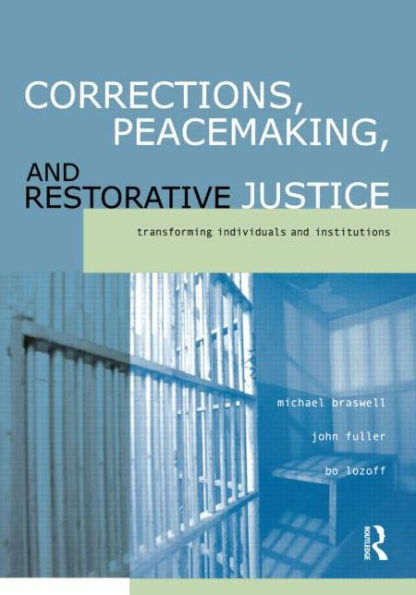 Corrections, Peacemaking and Restorative Justice: Transforming Individuals and Institutions / Edition 1