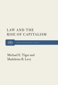 Title: Law and the Rise of Capitalism / Edition 2, Author: Michael Tigar