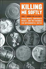 Title: Killing Me Softly: Toxic Waste, Corporate Profit, and the Struggle for Environmental Justice / Edition 1, Author: Eddie J. Girdner