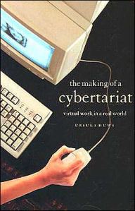 Title: The Making of a Cybertariat: Virtual Work in a Real World / Edition 1, Author: Ursula Huws