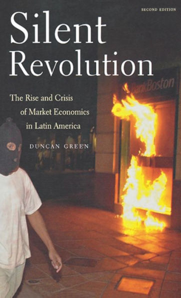 Silent Revolution: The Rise And Crisis Of Market Economics In Latin America- 2nd Edition / Edition 2