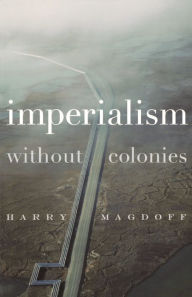 Title: Imperialism Without Colonies, Author: Harry Magdoff
