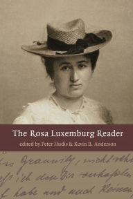 Title: The Rosa Luxemburg Reader / Edition 1, Author: Peter Hudis